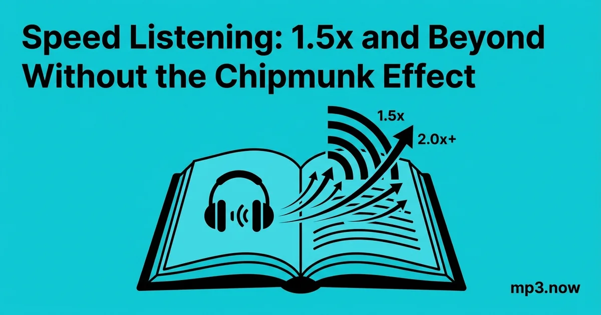 Speed Listening: 1.5x and Beyond Without the Chipmunk Effect